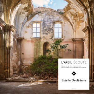 Podcast « L’Œil écoute » #43 | Estelle Decléènne, une photographie du sensible.