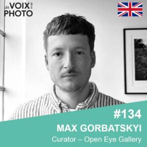 #134 [EN] Max Gorbatskyi (Open Eye Gallery) Curating Ukrainian photography on the international stage
