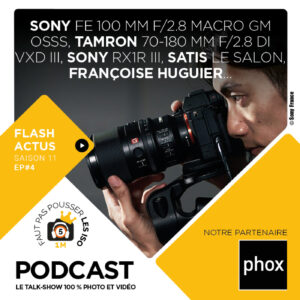 FLASH ACTUS – S1104 : Sony FE 100 mm f/2,8 Macro GM OSS, Tamron 70-180 mm f/2,8 Di III VXD G2, le SATIS…