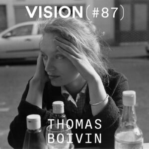 VISION #87 — THOMAS BOIVIN | Le silence du regard
