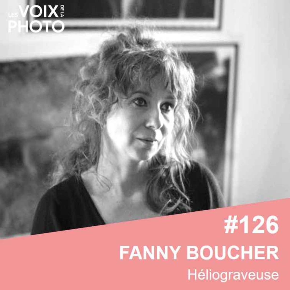 #126 Fanny Boucher (Héliograveuse) L'art de la gravure photographique