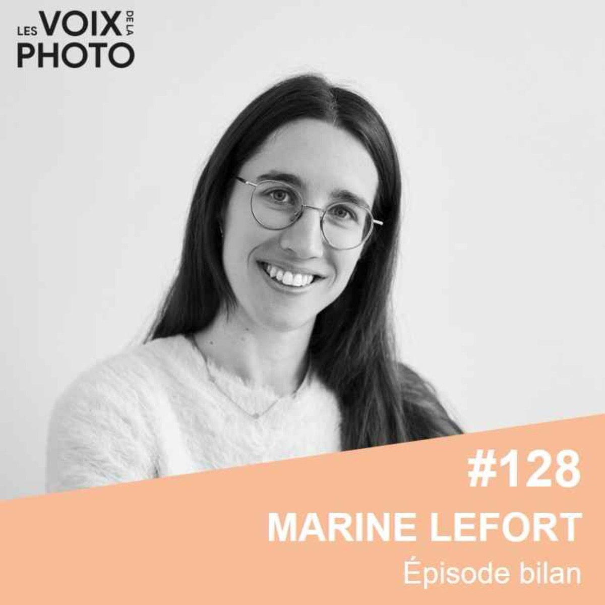 #128 Marine Lefort (Épisode bilan) Parcours, projets et coulisses du podcast Les Voix de la Photo