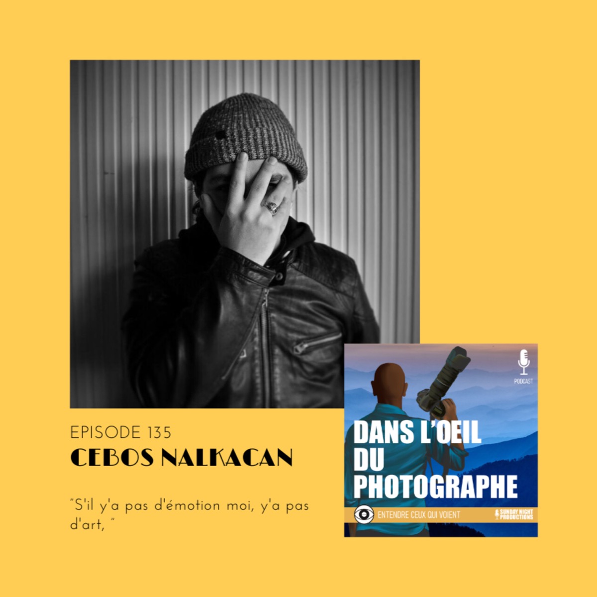 135 – S&rsquo;il y a pas d&rsquo;émotion, moi, y&rsquo;a pas d&rsquo;art – Cebos Nalcakan