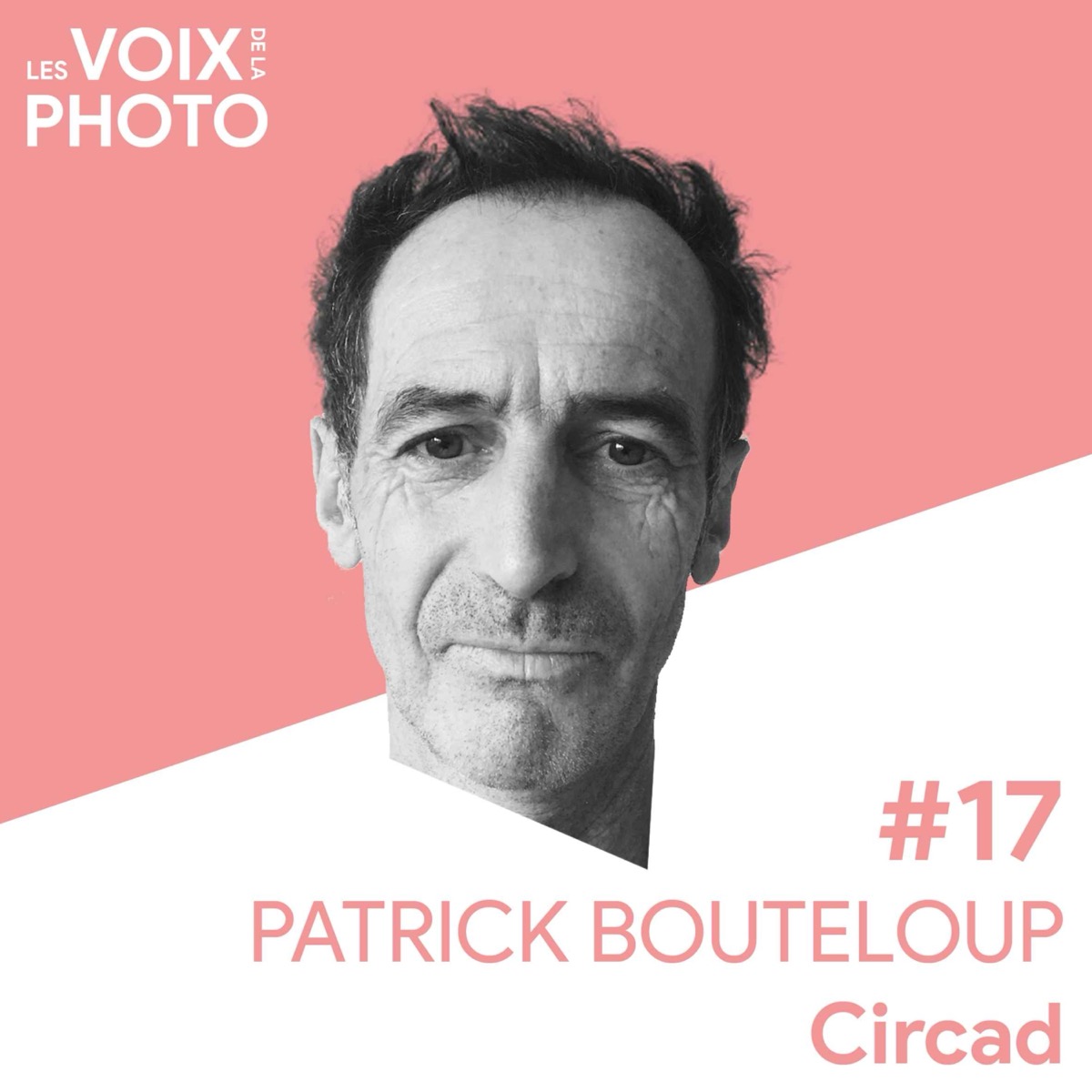 #17 Patrick Bouteloup (Circad), podcast Les Voix de la Photo