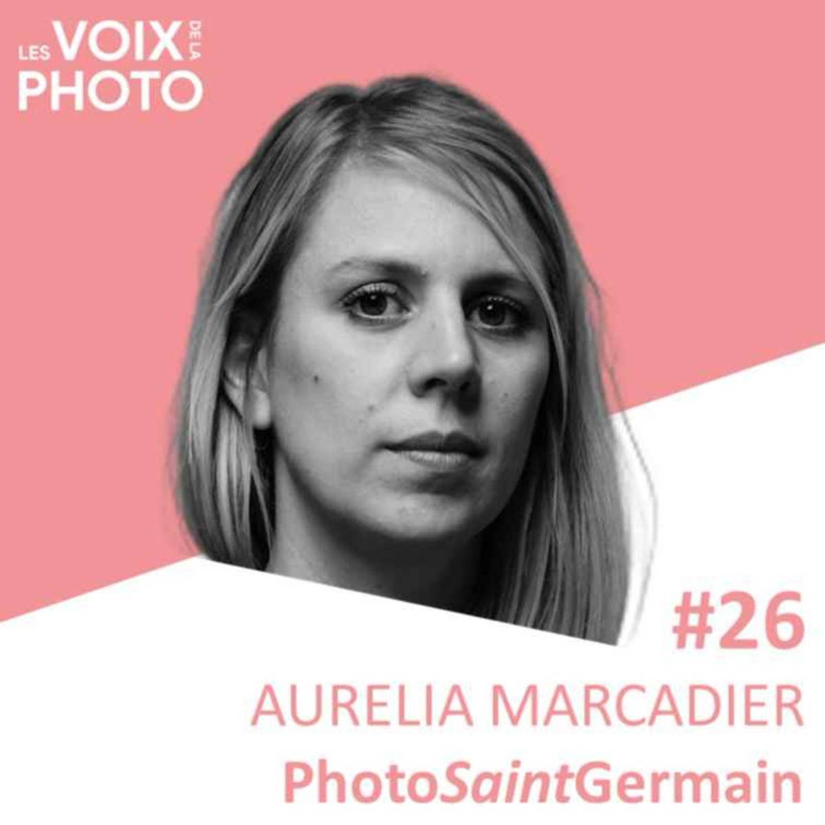#26 Aurélia Marcadier (PhotoSaintGermain), podcast Les Voix de la Photo
