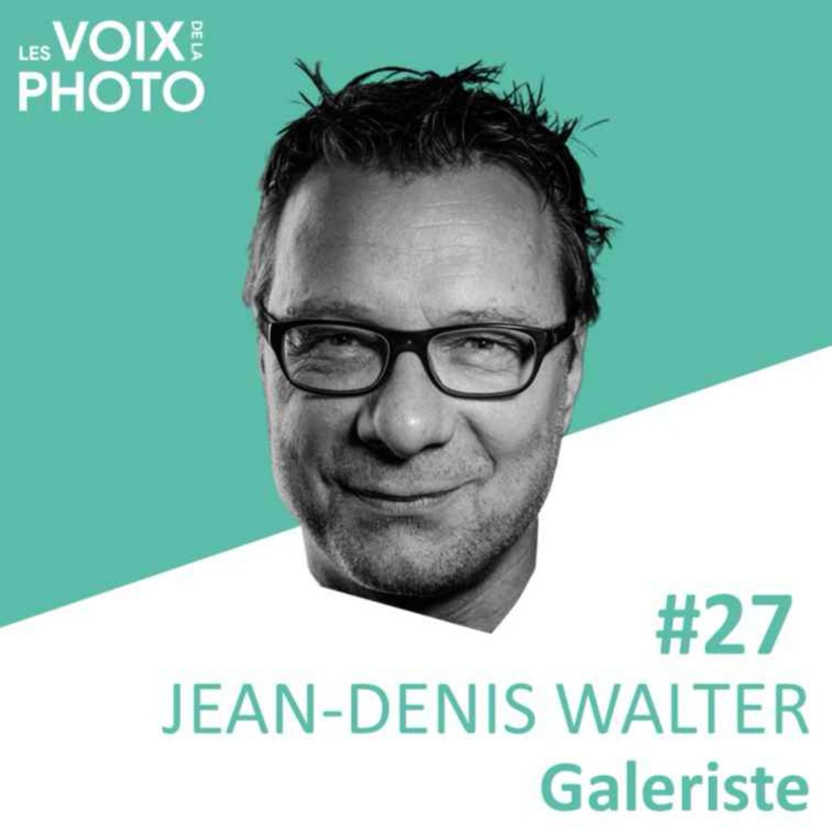#27 Jean-Denis Walter (Galeriste), podcast Les Voix de la Photo