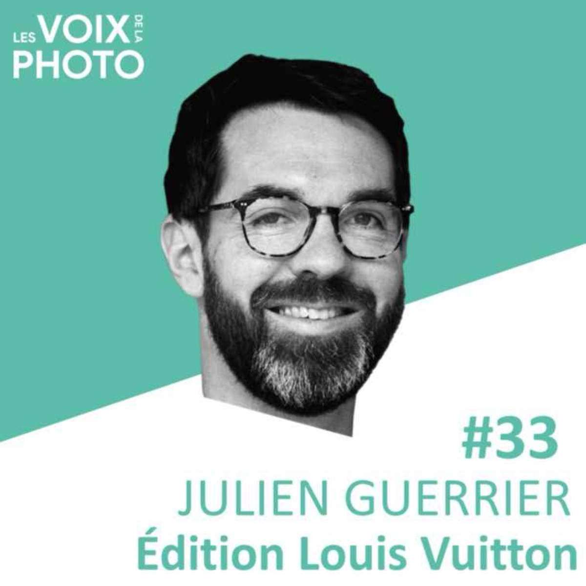 #33 Julien Guerrier (Édition Louis Vuitton), podcast Les Voix de la Photo