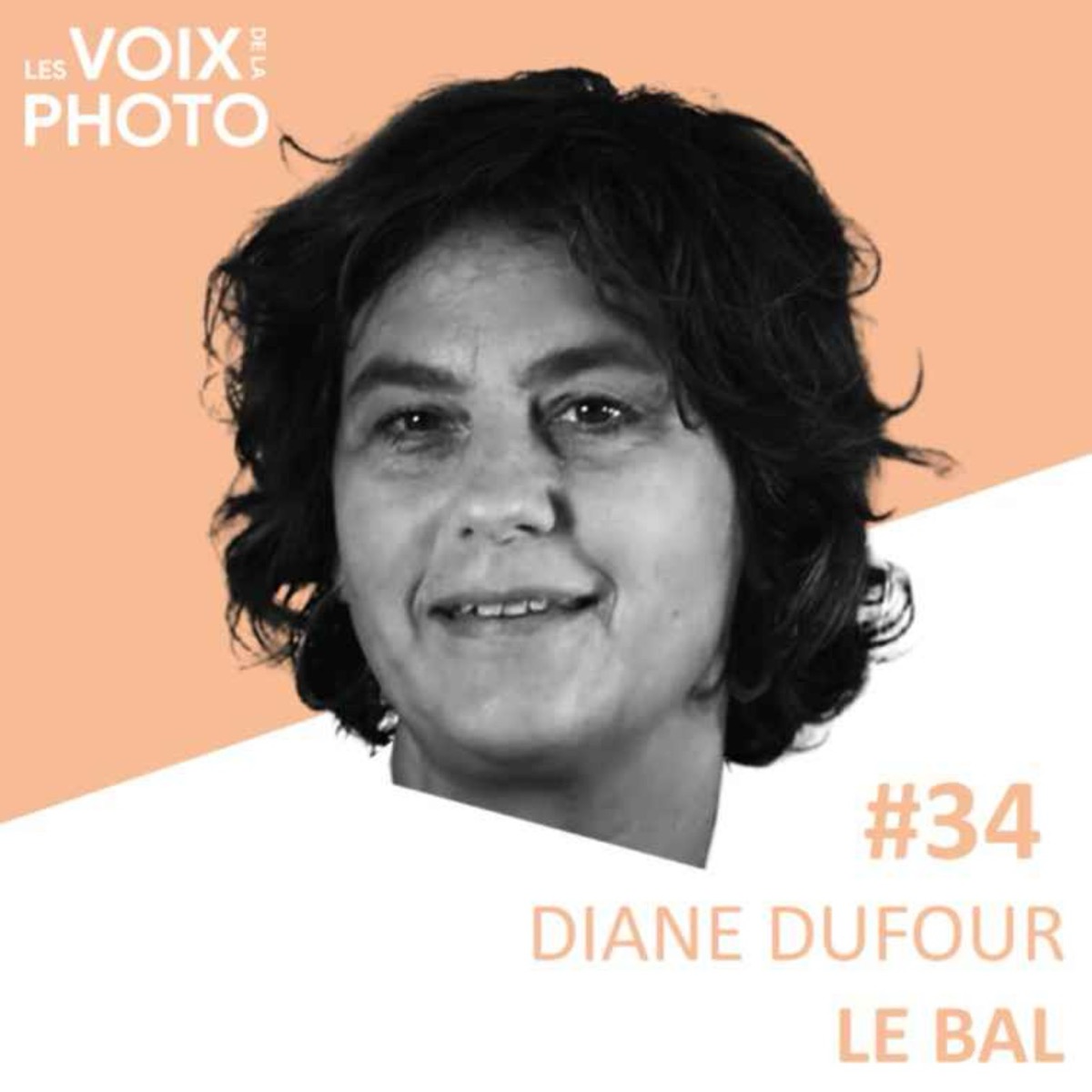 #34 Diane Dufour (LE BAL), podcast Les Voix de la Photo