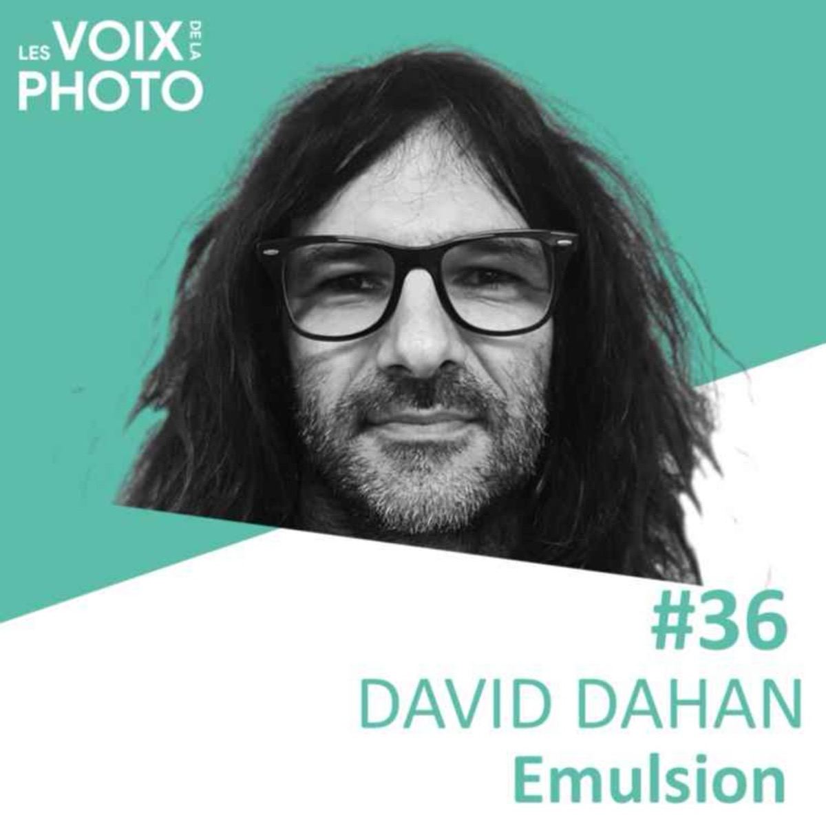 #36 David Dahan (Emulsion), podcast Les Voix de la Photo