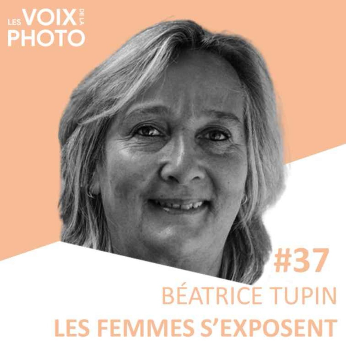 #37 Béatrice Tupin ( Les Femmes s'exposent), podcast Les Voix de la Photo