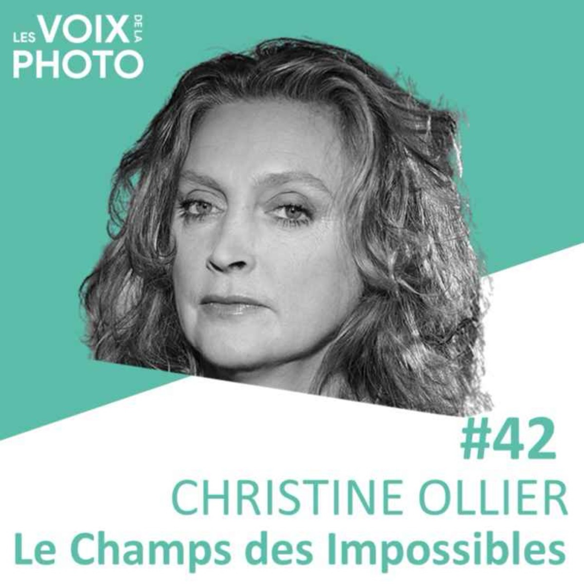#42 Christine Ollier (Le Champs des Impossibles), podcast Les Voix de la Photo