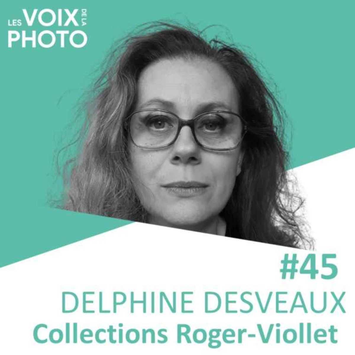 #45 Delphine Desveaux (Collections Roger-Viollet), podcast Les Voix de la Photo