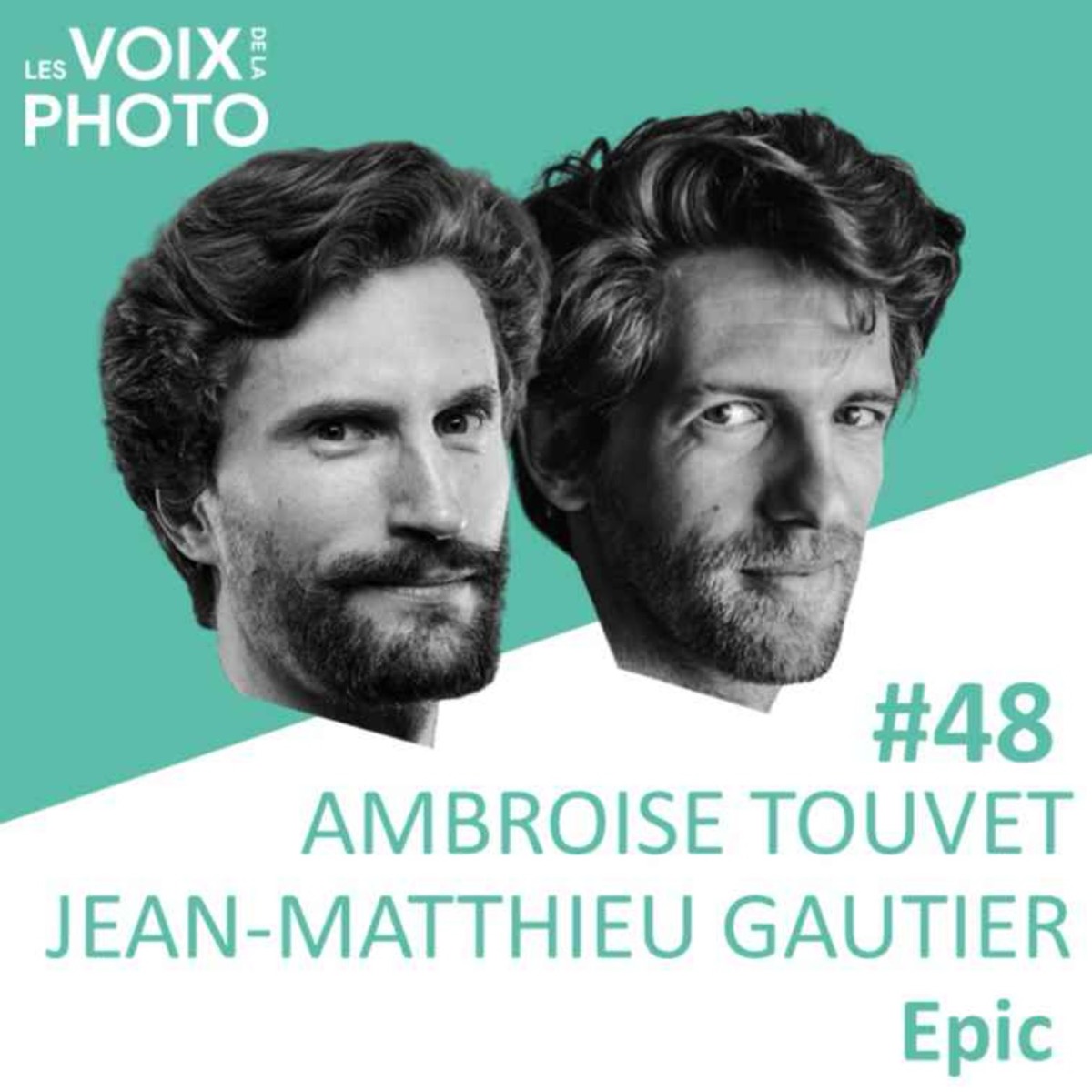 #48 Ambroise Touvet & Jean-Matthieu Gautier (Epic), podcast Les Voix de la Photo