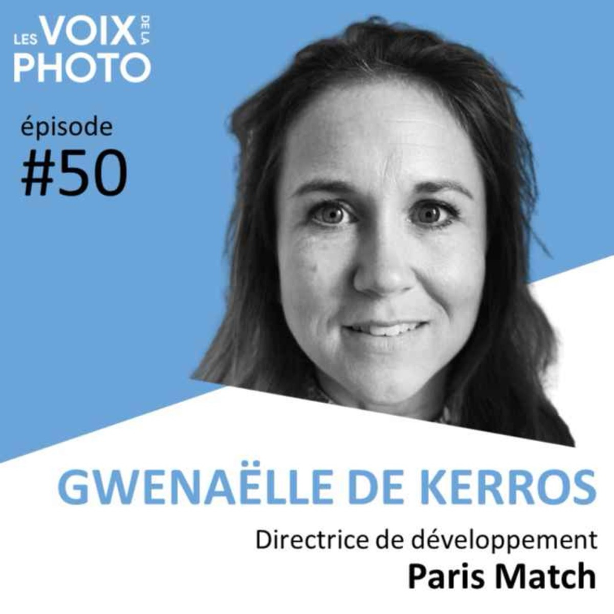 #50 Gwenaëlle de Kerros (Directrice de développement, Paris Match), podcast Les Voix de la Photo