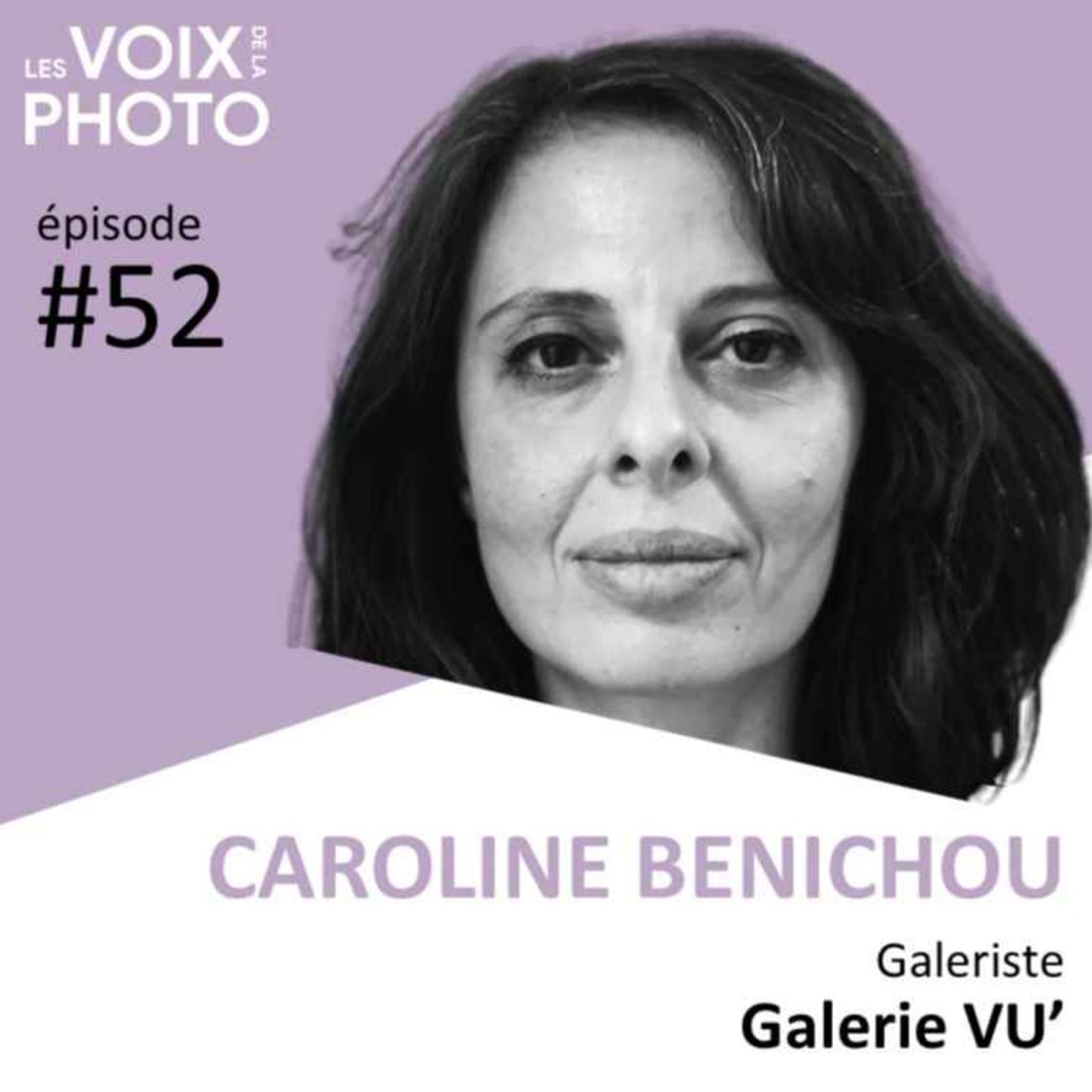 #52 Caroline Benichou (Galerie VU'), podcast Les Voix de la Photo