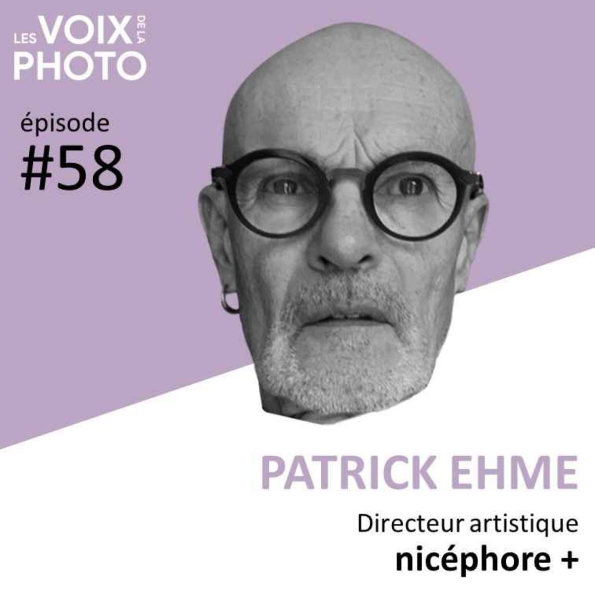 #58 Patrick Ehme (nicéphore +), podcast Les Voix de la Photo