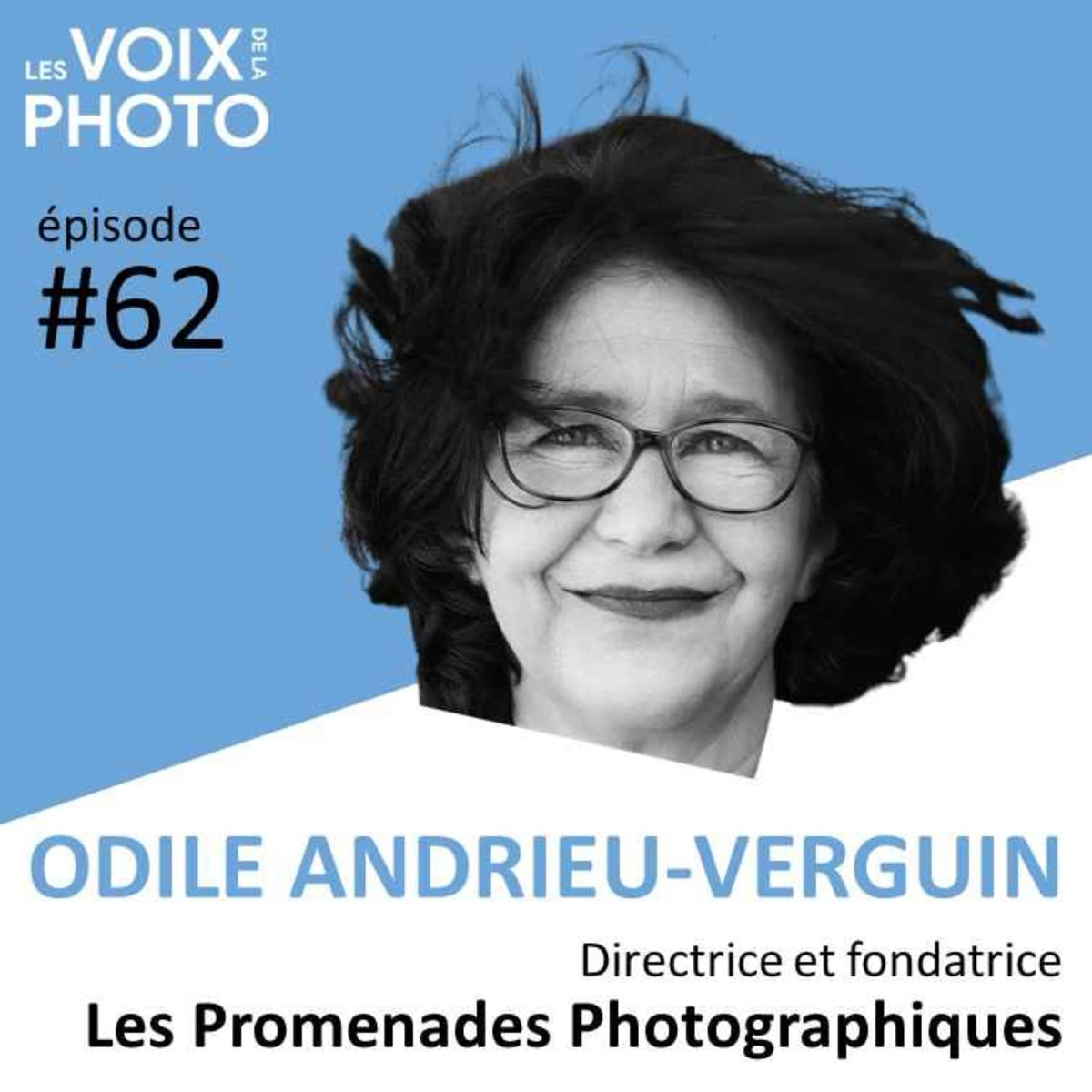 #62 Odile Andrieu-Verguin (Les Promenades Photographiques), podcast Les Voix de la Photo