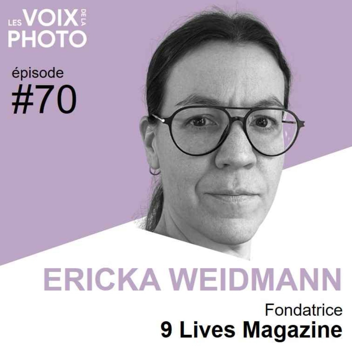 #70 Ericka Weidmann (9 Lives Magazine), podcast Les Voix de la Photo