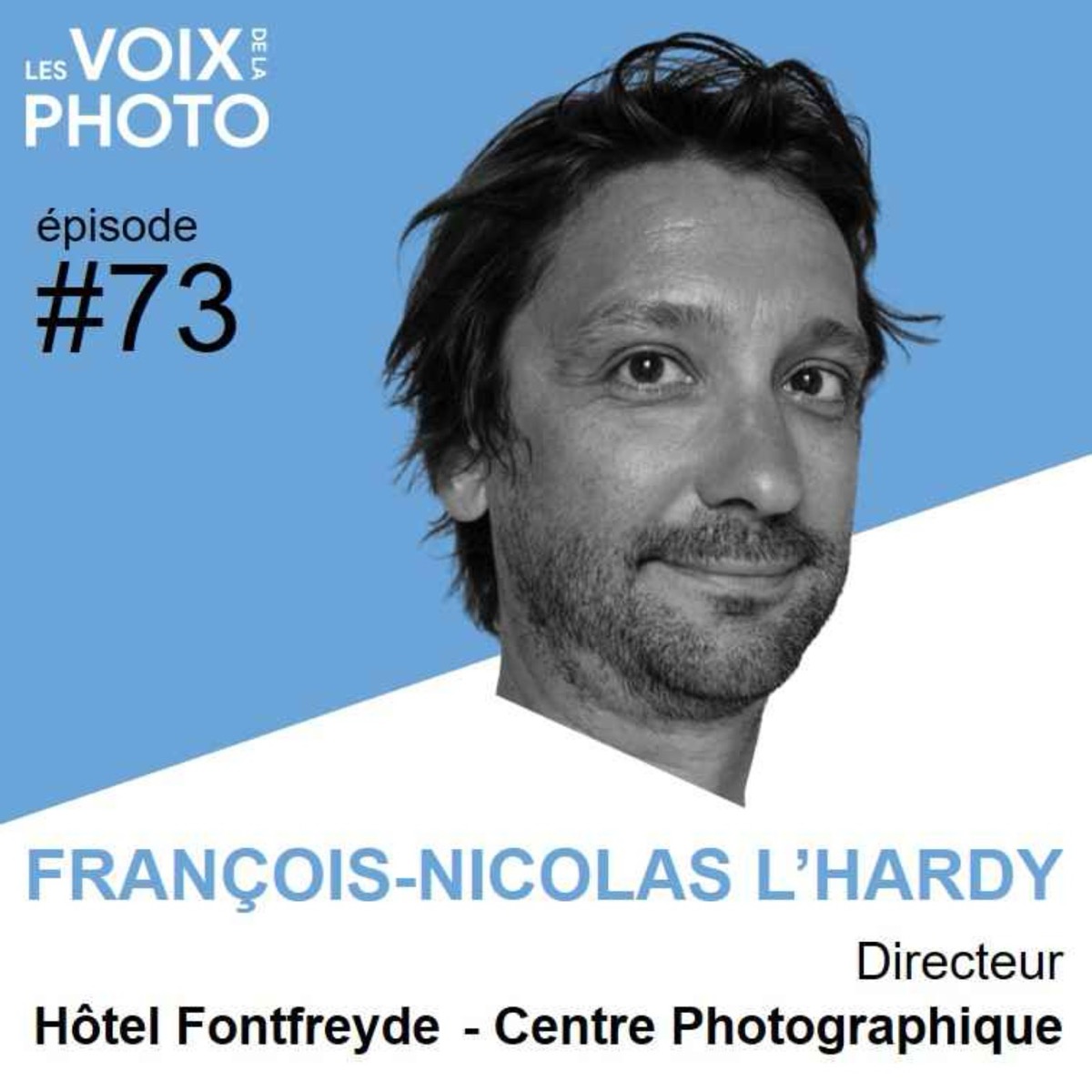 #73 François-Nicolas L'Hardy (Hôtel Fontfreyde - Centre Photographique), podcast Les Voix de la Photo
