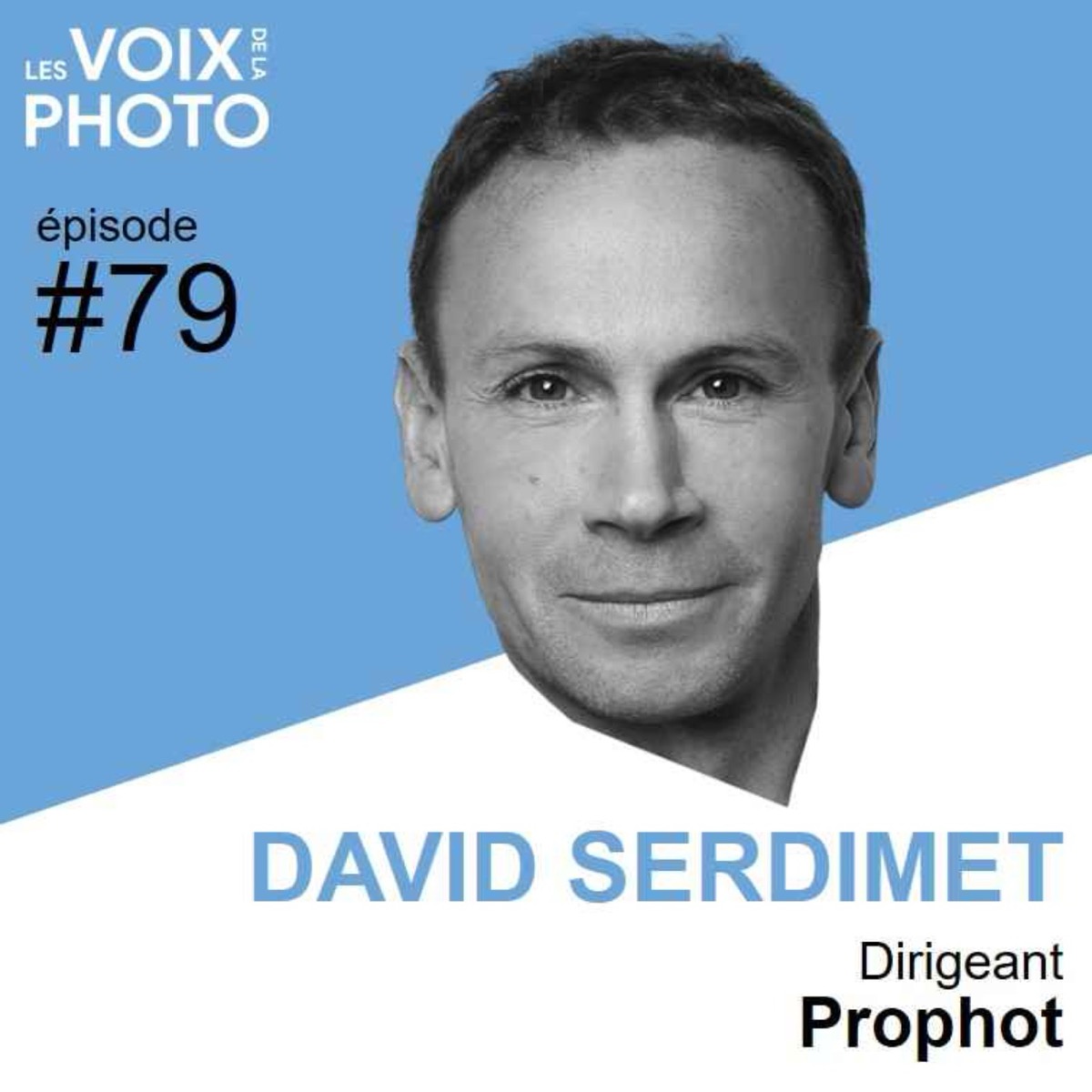 #79 David Serdimet (Prophot), podcast Les Voix de la Photo