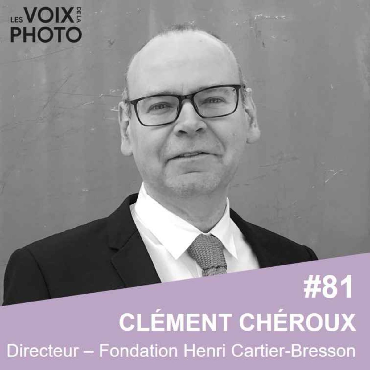 #81 Clément Chéroux (Fondation Henri Cartier-Bresson), podcast Les Voix de la Photo