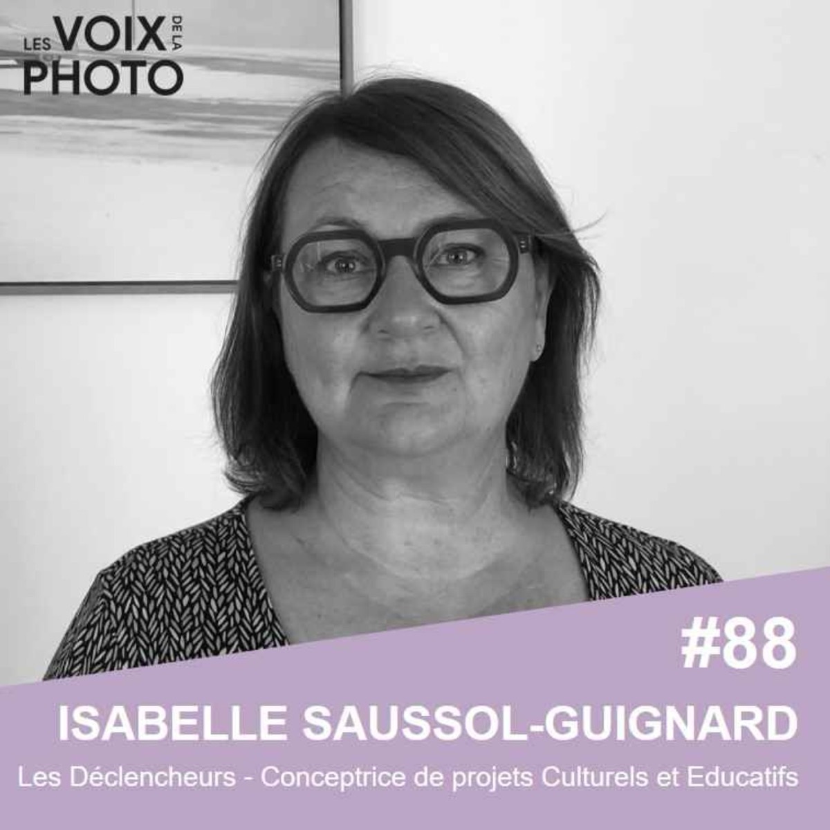 #88 Isabelle Saussol-Guignard (Les Déclencheurs), podcast Les Voix de la Photo