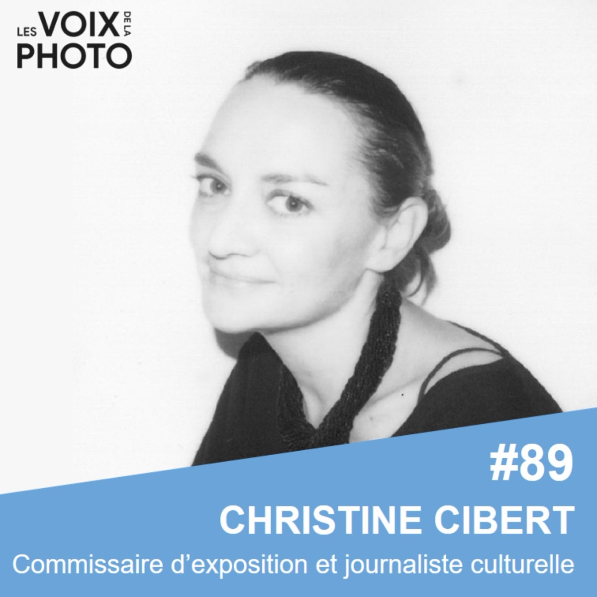 #89 Christine Cibert (Commissaire et journaliste culturel globe-trotter), podcast Les Voix de la Photo