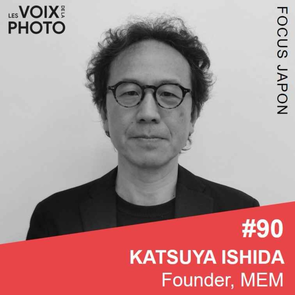 #90 Katsuya Ishida (MEM) ENGLISH EPISODE, podcast Les Voix de la Photo