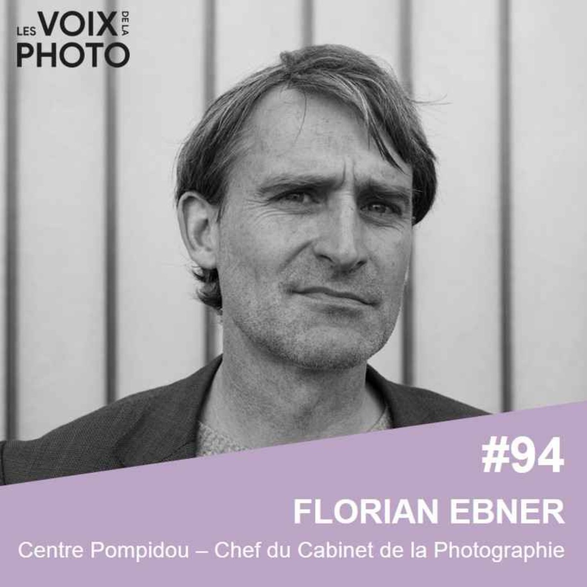 Visuel de l'épisode des Voix de la Photo consacré à Florian Ebner, chef du cabinet de la photographie du Centre Pompidou
