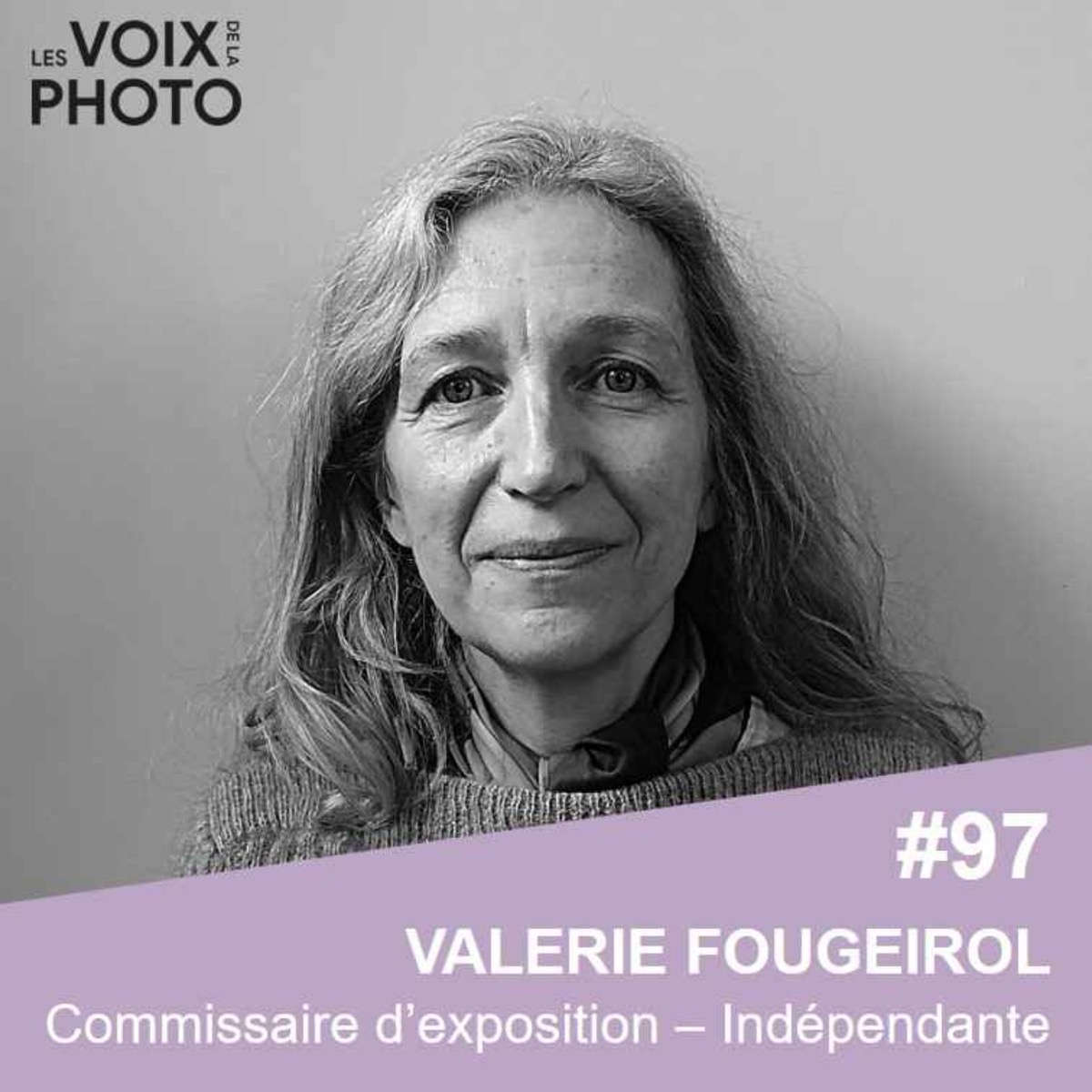 Visuel de l'épisode des Voix de la Photo consacré à Valérie Fougeirol, commissaire d'exposition