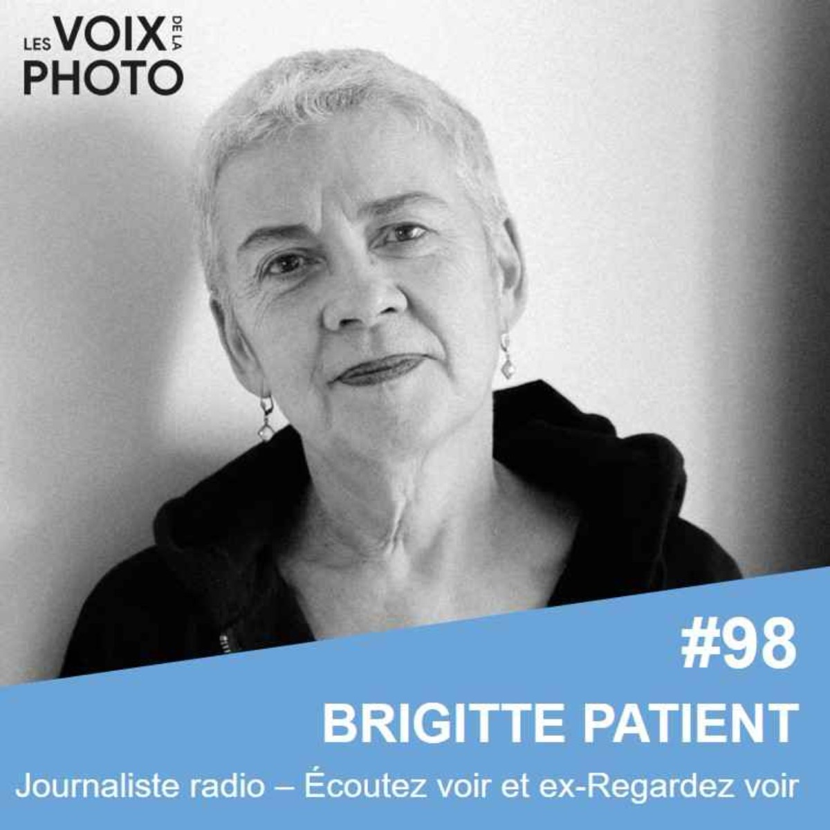 #98 Brigitte Patient (Écoutez voir), podcast Les Voix de la Photo