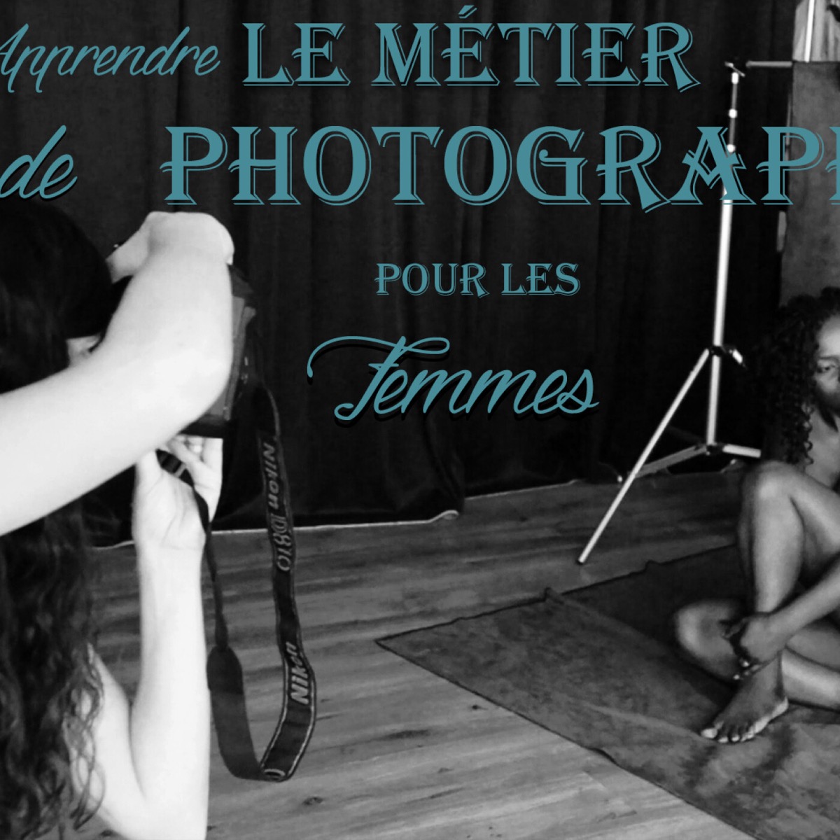 Apprendre le MÉTIER de PHOTOGRAPHE pour les FEMMES | PODCAST #24
