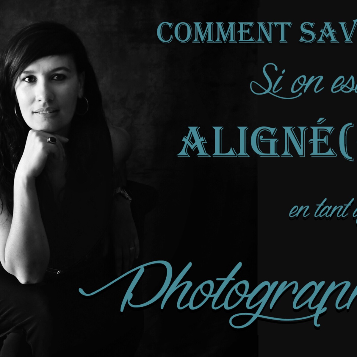 Comment savoir si on est ALIGNE avec son métier de PHOTOGRAPHE | PODCAST #31, podcast GLAM'ART® | L'Art du Portrait de Femmes par Delphine Dos Santos Artiste Photographe