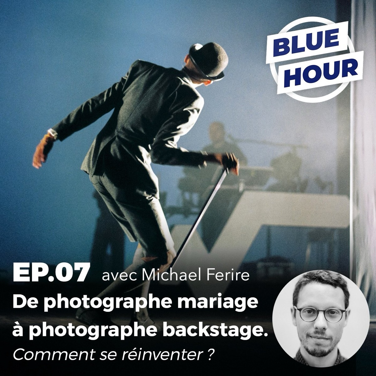 EP.07 - De photographe mariage à photographe backstage. Comment se réinventer ? (ft. MICHAEL FERIRE), podcast Blue Hour - Le Club Photo