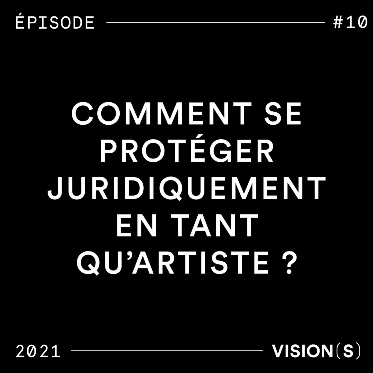 EPISODE #10 - Comment se protéger juridiquement en tant qu'artiste ?, podcast Vision(s)