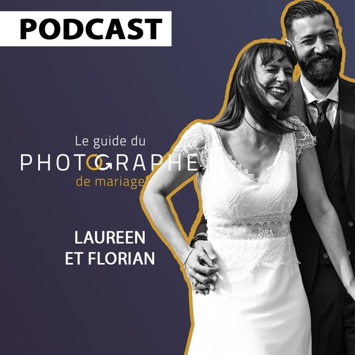 Ils ne sont pas des photographes, mais sont souvent photographiés. avec Laureen et Florian, podcast le Guide du Photographe de Mariage