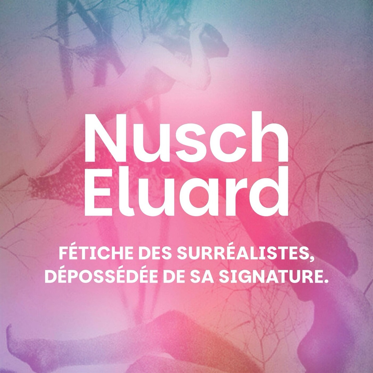 Nusch Éluard : Fétiche des surréalistes, dépossédée de sa signature.
