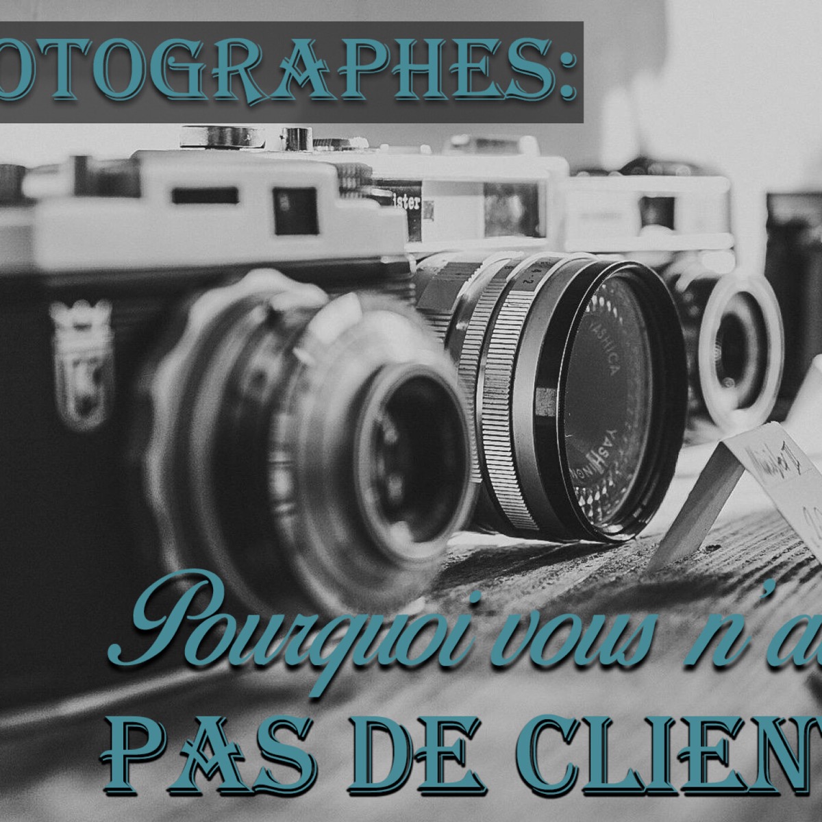 PHOTOGRAPHES: les 7 vraies RAISONS pour lesquelles vous MANQUEZ de CLIENTS