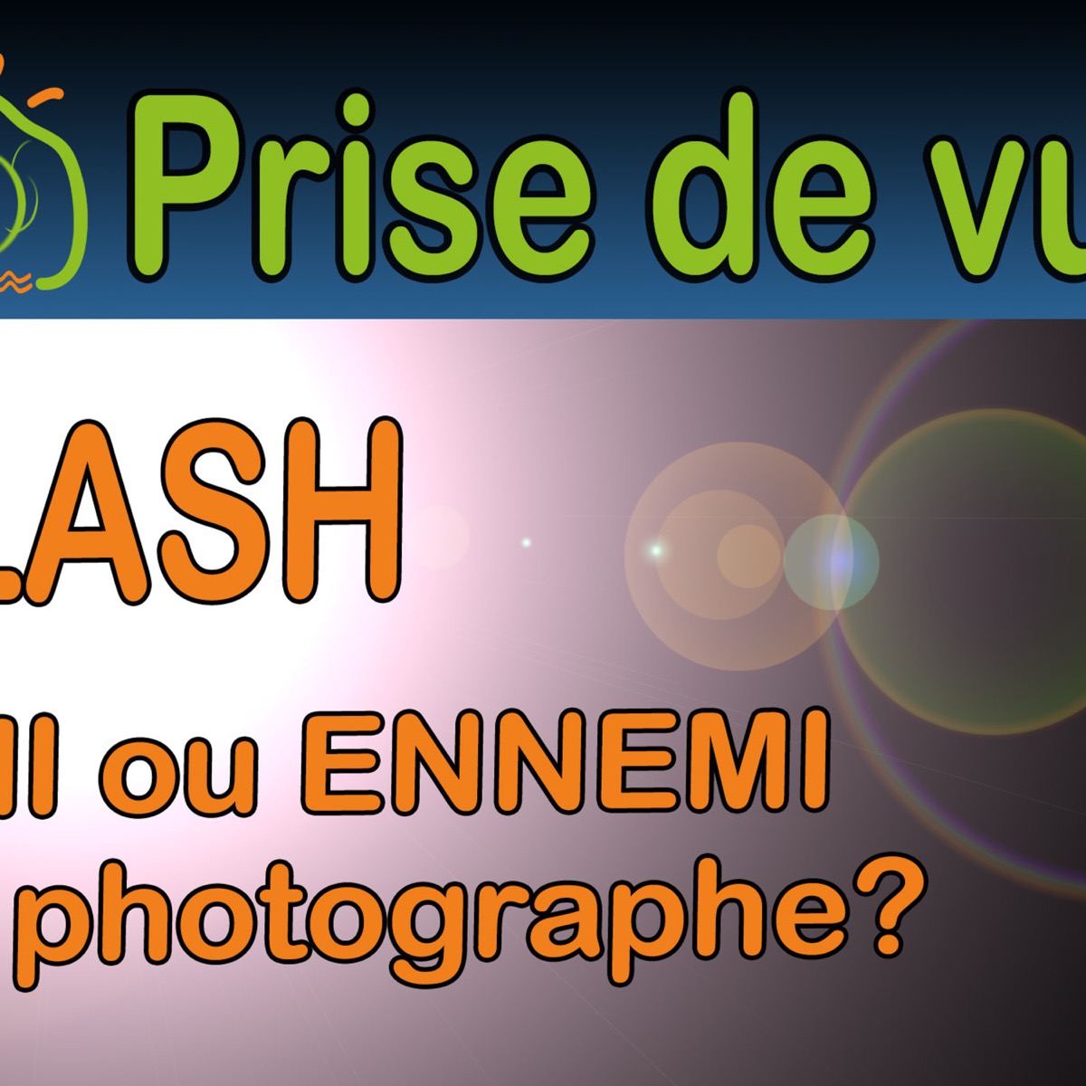 Pourquoi le Flash peut-être le Meilleur Ami ou le pire Ennemi du Photographe