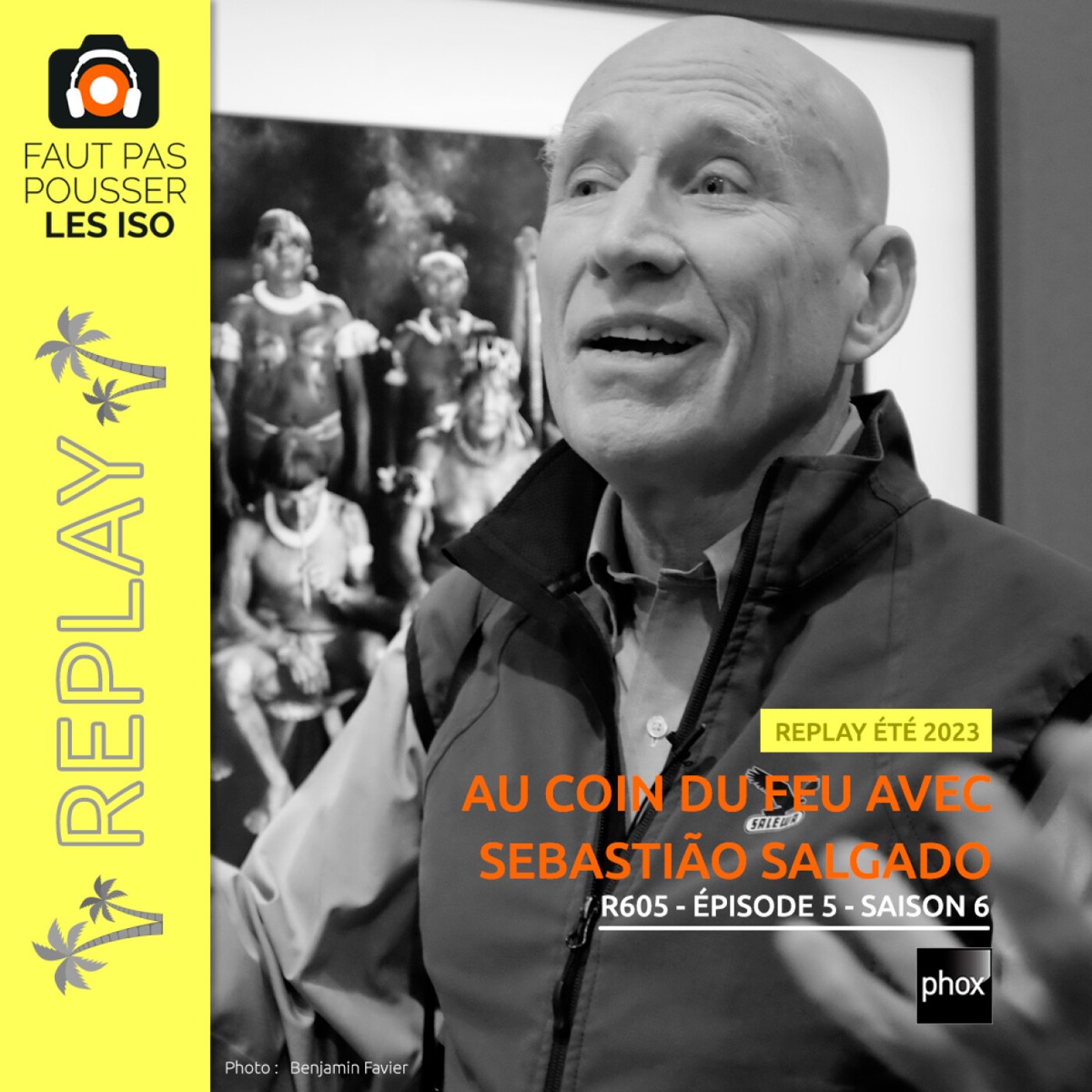 R605 - Au coin du feu avec Sebastião Salgado, podcast Faut Pas Pousser Les ISO