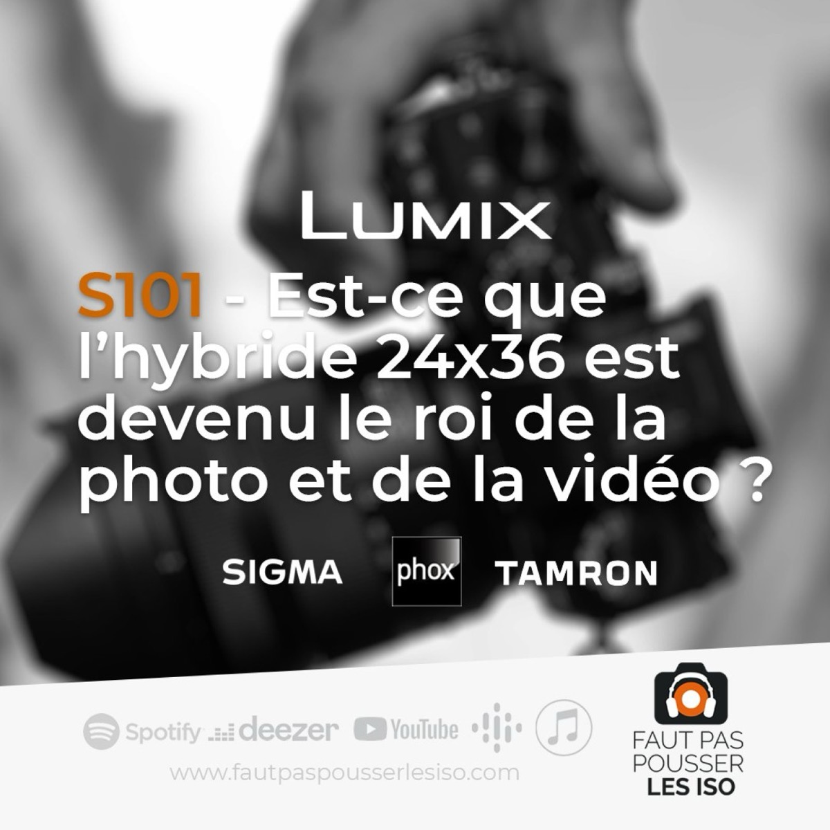 S101 - Est-ce-que l'hybride 24x36 mm est devenu le nouveau roi de la photo et de la video ?, podcast Faut Pas Pousser Les ISO