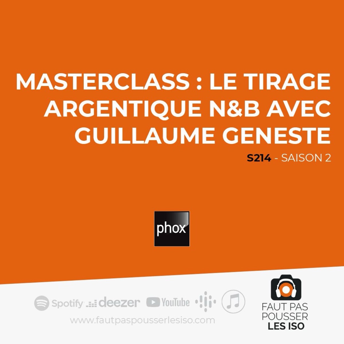 S214 - Masterclass : le tirage argentique N&B avec Guillaume Geneste, podcast Faut Pas Pousser Les ISO