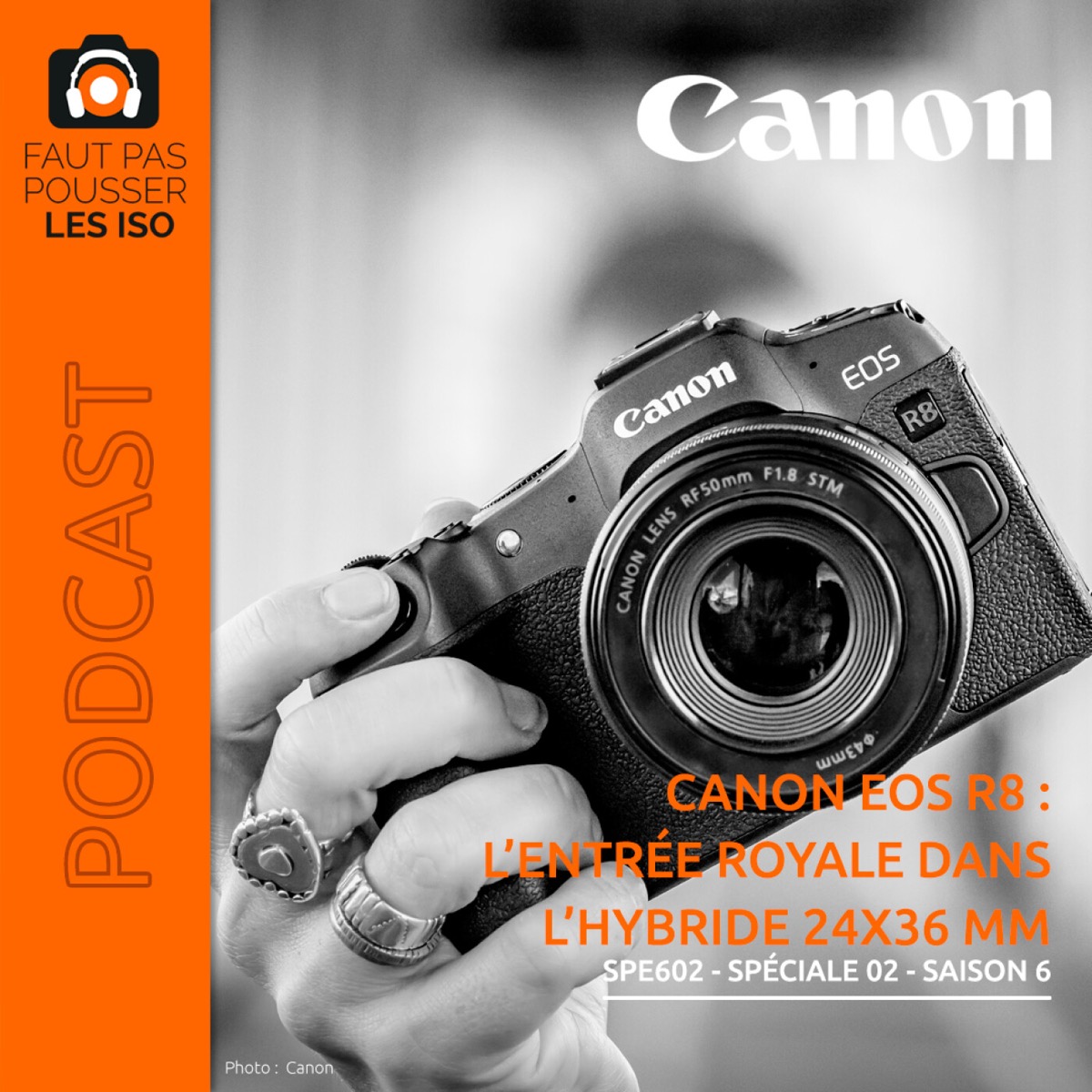 SPE602 - Canon EOS R8 : l’entrée royale dans l’hybride 24x36 mm, podcast Faut Pas Pousser Les ISO
