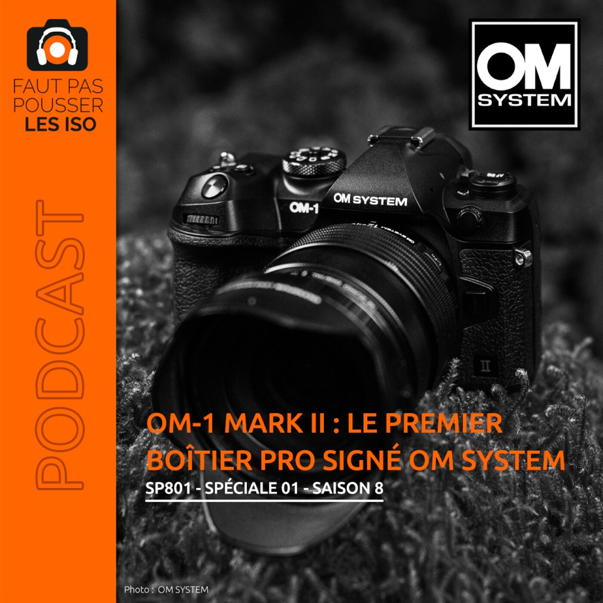 SPE801 : OM-1 Mark II, le premier boîtier pro signé OM SYSTEM, podcast Faut Pas Pousser Les ISO