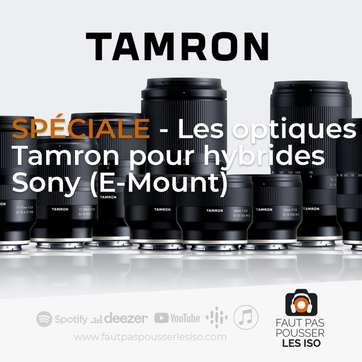 SPÉCIALE - Les optiques Tamron pour hybrides Sony (E-Mount), podcast Faut Pas Pousser Les ISO
