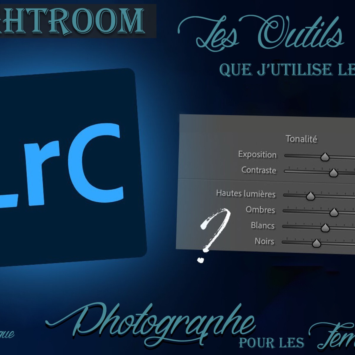 Tous les Réglages Lightroom que j’utilise le plus | PODCAST #32, podcast GLAM'ART® | L'Art du Portrait de Femmes par Delphine Dos Santos Artiste Photographe