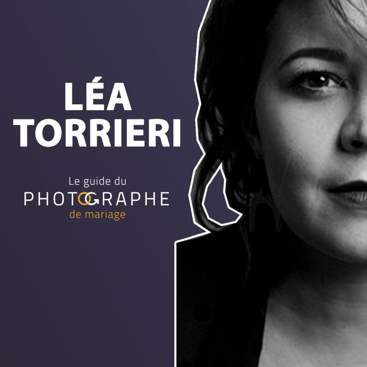 Tout lâcher après 14 ans d'études pour devenir photographe - Léa Torrieri, podcast le Guide du Photographe de Mariage