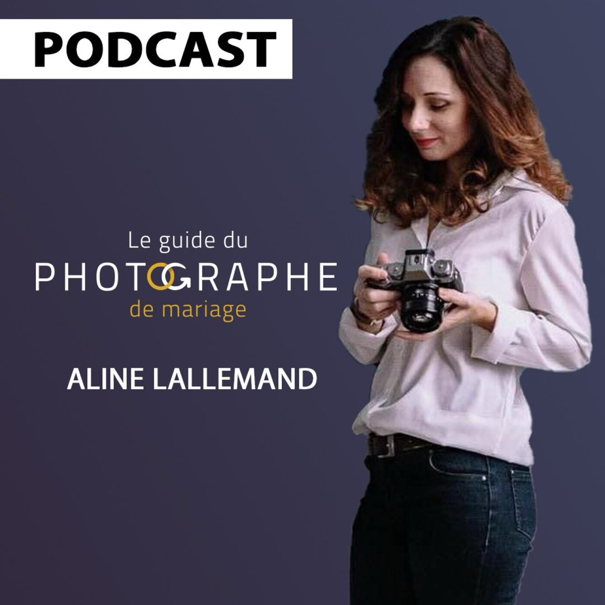 Vaincre sa timidité et sa peur de tout quitter pour réussir avec Aline Lallemand, podcast le Guide du Photographe de Mariage